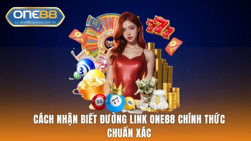 Cách Nhận Biết Đường Link One88 Chính Thức