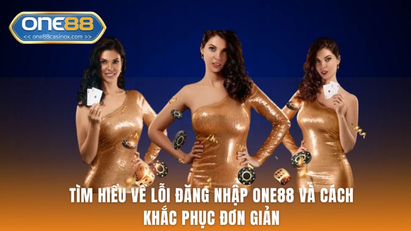 Lỗi Đăng Nhập One88 Và Cách Khắc